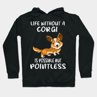 Life Without A Corgi Is Possible But Pointless (39) Hoodie